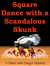 Square Dance with a Scandalous Skunk