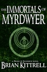 The Immortals of Myrdwyer by Brian Kittrell The Immortals of Myrdwyer by Brian Kittrell