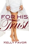 For His Trust by Kelly Favor For His Trust by Kelly Favor
