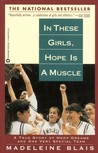 In These Girls, Hope is a Muscle by Madeleine Blais In These Girls, Hope is a Muscle by Madeleine Blais