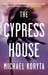 The Cypress House by Michael Koryta The Cypress House by Michael Koryta