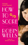 How to Score by Robin  Wells
