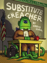 Substitute Creacher by Chris Gall Substitute Creacher by Chris Gall
