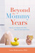 Beyond the Mommy Years: How to Live Happily Ever After...After the Kids Leave Home (Hardcover)