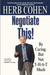 Negotiate This! by Herb Cohen Negotiate This! by Herb Cohen