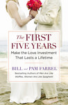The First Five Years: Make the Love Investment That Lasts a Lifetime The First Five Years: Make the Love Investment That Lasts a Lifetime