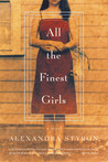 All the Finest Girls: A Novel