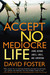 Accept No Mediocre Life: Living Beyond Labels, Libels, and Limitations
