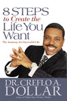 8 Steps to Create the Life You Want: The Anatomy of a Successful Life