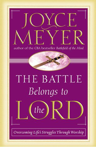 The Battle Belongs to the Lord by Joyce Meyer The Battle Belongs to the Lord by Joyce Meyer