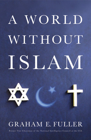 A World Without Islam by Graham E. Fuller A World Without Islam by Graham E. Fuller