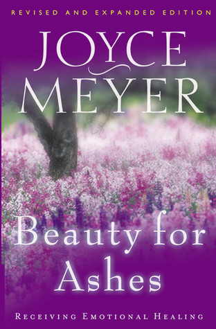 Beauty for Ashes by Joyce Meyer