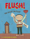 Flush: The Scoop on Poop Throughout the Ages Flush: The Scoop on Poop Throughout the Ages