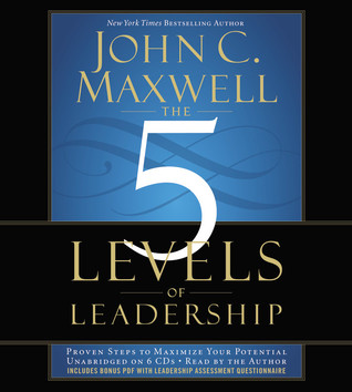 The 5 Levels of Leadership: Proven Steps to Maximize Your Potential