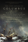 The Last Voyage of Columbus: Being the Epic Tale of the Great Captain's Fourth Expedition, Including Accounts of Mutiny, Shipwreck, and Discovery The Last Voyage of Columbus: Being the Epic Tale of the Great Captain's Fourth Expedition, Including Accounts of Mutiny, Shipwreck, and Discovery