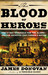 The Blood of Heroes by James Donovan