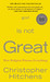 God Is Not Great: How Religion Poisons Everything