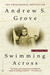 Swimming Across by Andrew S. Grove Swimming Across by Andrew S. Grove