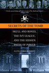 Secrets of the Tomb: Skull And Bones, The Ivy League, And the Hidden Paths Of Power Secrets of the Tomb: Skull And Bones, The Ivy League, And the Hidden Paths Of Power