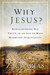 Why Jesus?: Rediscovering H...