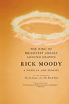 The Ring of Brightest Angels Around Heaven by Rick Moody The Ring of Brightest Angels Around Heaven by Rick Moody