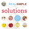 Real Simple: Solutions: Tricks, Wisdom, and Easy Ideas to Simplify Every Day Real Simple: Solutions: Tricks, Wisdom, and Easy Ideas to Simplify Every Day