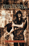 When We Were Executioners (Dogsland, #2) When We Were Executioners (Dogsland, #2)