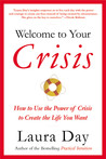 Welcome to Your Crisis: How to Use the Power of Crisis to Create the Life You Want