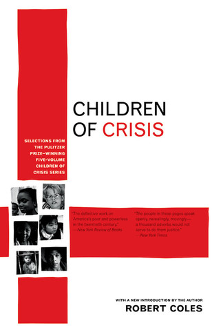 Children of Crisis: selections from the Pulitzer Prize-winning five-volume Children of Crisis series ; with a new introduction by the author