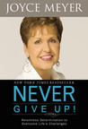Never Give Up! by Joyce Meyer Never Give Up! by Joyce Meyer
