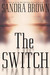 The Switch by Sandra Brown The Switch by Sandra Brown