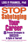 Stop Sabotaging Your Career: 8 Proven Strategies to Succeed--in Spite of Yourself