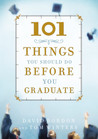 101 Things You Should Do Before You Graduate 101 Things You Should Do Before You Graduate