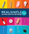 Real Simple 869 New Uses for Old Things: An Encyclopedia of Innovative Ideas for Everyday Items Real Simple 869 New Uses for Old Things: An Encyclopedia of Innovative Ideas for Everyday Items