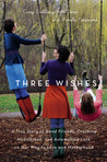 Three Wishes by Carey Goldberg Three Wishes by Carey Goldberg