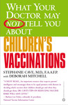 What Your Doctor May Not Tell You About(TM) Children's Vaccin... by Stephanie Cave