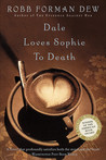 Dale Loves Sophie to Death by Robb Forman Dew Dale Loves Sophie to Death by Robb Forman Dew