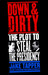 Down & Dirty: The Plot to S...