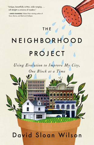 The Neighborhood Project by David Sloan Wilson The Neighborhood Project by David Sloan Wilson