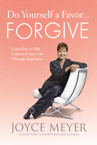 Do Yourself a Favor...Forgive by Joyce Meyer