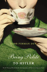 Being Polite to Hitler by Robb Forman Dew