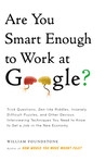 Are You Smart Enough to Work at Google?: Trick Questions, Zen-like Riddles, Insanely Difficult Puzzles, and Other Devious Interviewing Techniques You Need to Know to Get a Job Anywhere in the New Economy