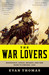 The War Lovers: Roosevelt, Lodge, Hearst, and the Rush to Empire, 1898 (Hardcover)