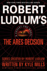 Robert Ludlum's(TM) The Ares Decision by Kyle Mills