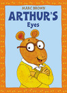 Arthur's Eyes by Marc Brown Arthur's Eyes by Marc Brown