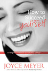 How to Succeed at Being Yourself by Joyce Meyer