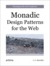 Monadic Design Patterns for the Web by L. G. Meredith Monadic Design Patterns for the Web by L. G. Meredith