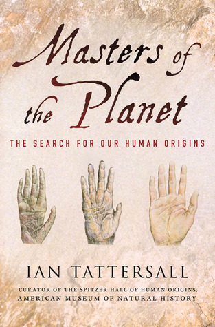 Masters of the Planet by Ian Tattersall Masters of the Planet by Ian Tattersall