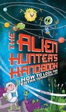 Alien Hunter's Handbook: How To Look For Extra-Terrestrial Life Alien Hunter's Handbook: How To Look For Extra-Terrestrial Life