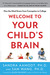 Welcome to Your Child's Brain: How the Mind Grows from Conception to College (Paperback)